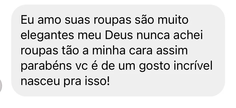 Mensagem de cliente: eu amo suas roupas, são muito elegantes, nunca achei roupas tão a minha cara assim