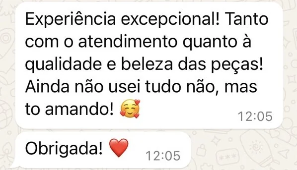 Mensagem de cliente: experiência excepcional, tanto com o atendimento quanto à qualidade e beleza das peças